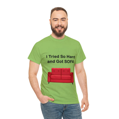 I TRIED SO HARD FOR SOFA T-SHIRT - Unisex Heavy Cotton Tee - AUS