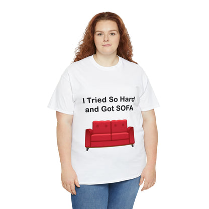 I TRIED SO HARD FOR SOFA T-SHIRT - Unisex Heavy Cotton Tee - AUS