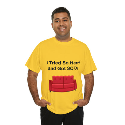 I TRIED SO HARD FOR SOFA T-SHIRT - Unisex Heavy Cotton Tee - AUS