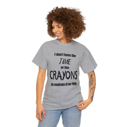 Don't have the TIME or the CRAYONS - Unisex Heavy Cotton Tee (BLACK TEXT) - EU