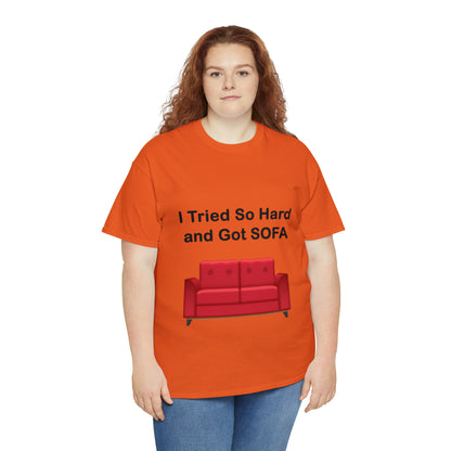 I TRIED SO HARD FOR SOFA T-SHIRT - Unisex Heavy Cotton Tee - AUS