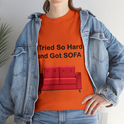 I TRIED SO HARD FOR SOFA T-SHIRT - Unisex Heavy Cotton Tee - AUS