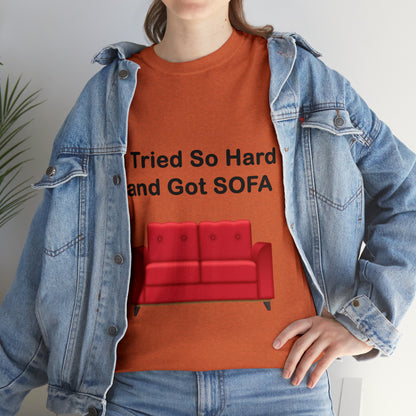 I TRIED SO HARD FOR SOFA T-SHIRT - Unisex Heavy Cotton Tee - AUS