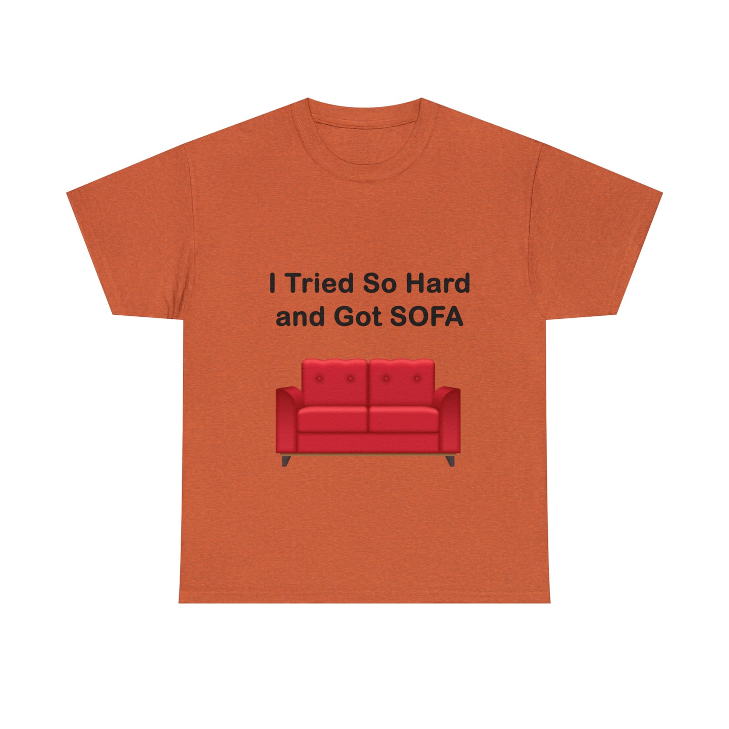 I TRIED SO HARD FOR SOFA T-SHIRT - Unisex Heavy Cotton Tee - AUS