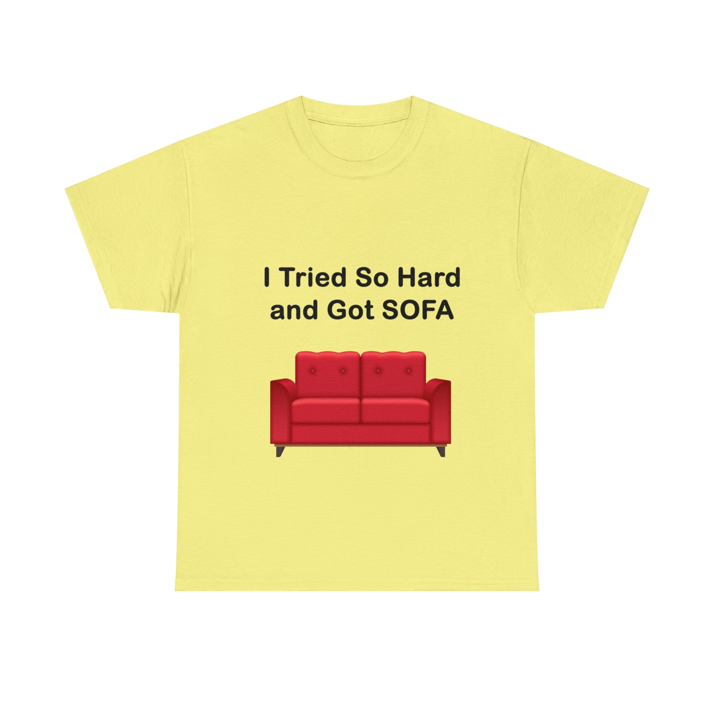 I TRIED SO HARD FOR SOFA T-SHIRT - Unisex Heavy Cotton Tee - AUS