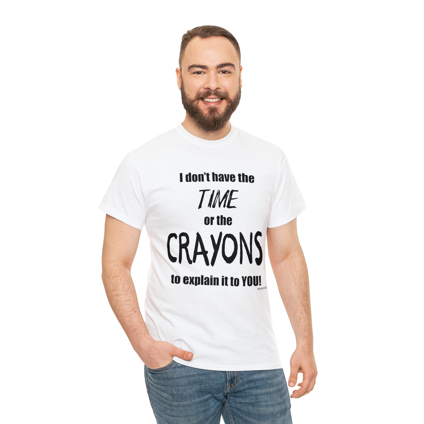 Don't have the TIME or the CRAYONS - Unisex Heavy Cotton Tee (BLACK TEXT) - EU