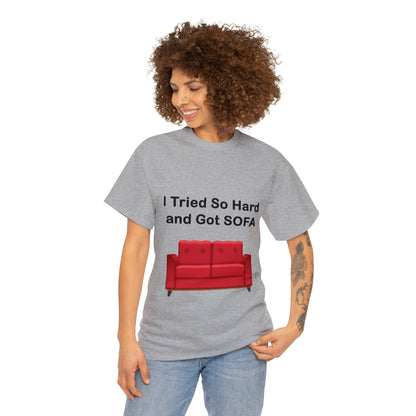 I TRIED SO HARD FOR SOFA T-SHIRT - Unisex Heavy Cotton Tee - AUS