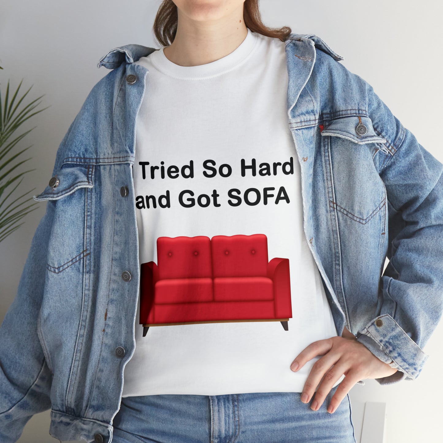 I TRIED SO HARD FOR SOFA T-SHIRT - Unisex Heavy Cotton Tee - AUS