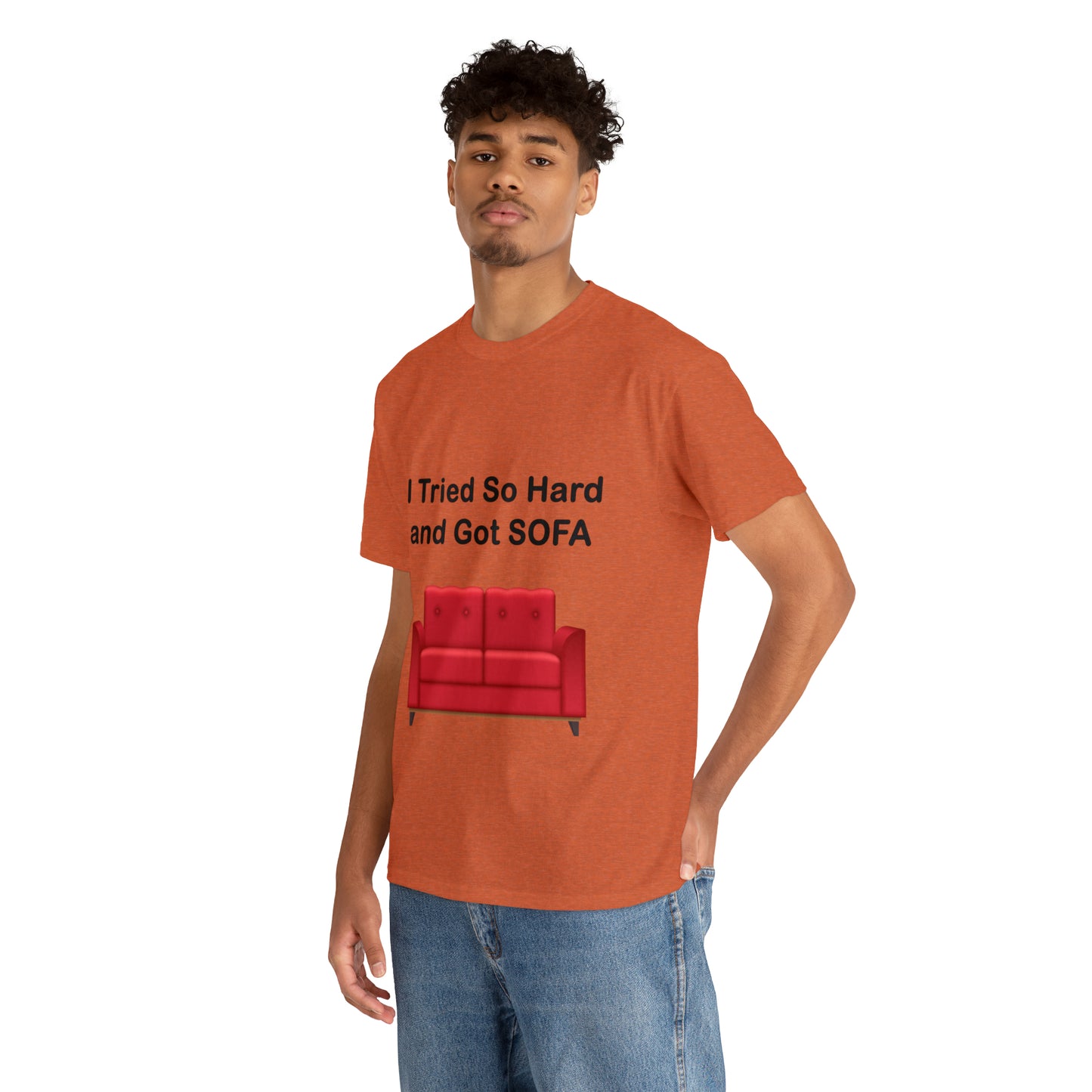 I TRIED SO HARD FOR SOFA T-SHIRT - Unisex Heavy Cotton Tee - AUS