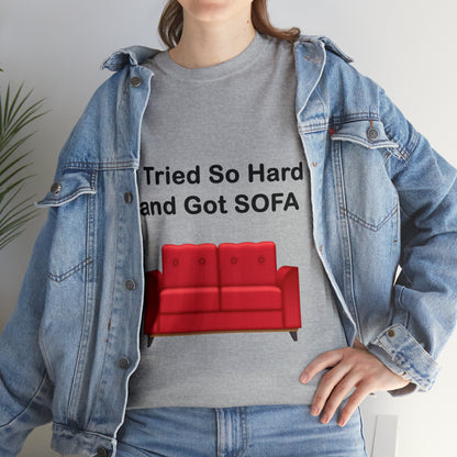 I TRIED SO HARD FOR SOFA T-SHIRT - Unisex Heavy Cotton Tee - AUS