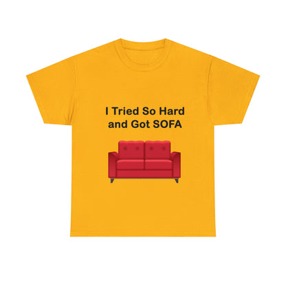 I TRIED SO HARD FOR SOFA T-SHIRT - Unisex Heavy Cotton Tee - AUS