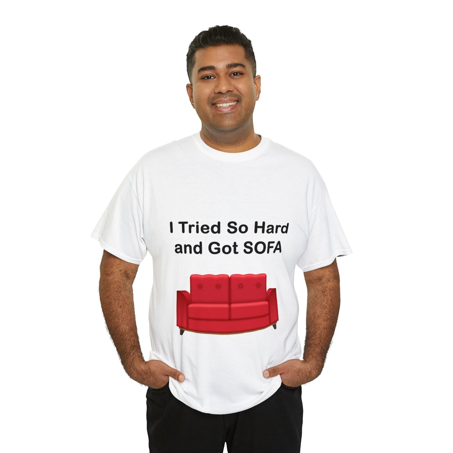 I TRIED SO HARD FOR SOFA T-SHIRT - Unisex Heavy Cotton Tee - AUS