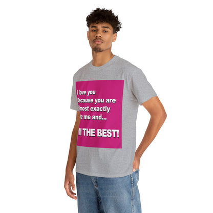 I Love You Because - Unisex Tee