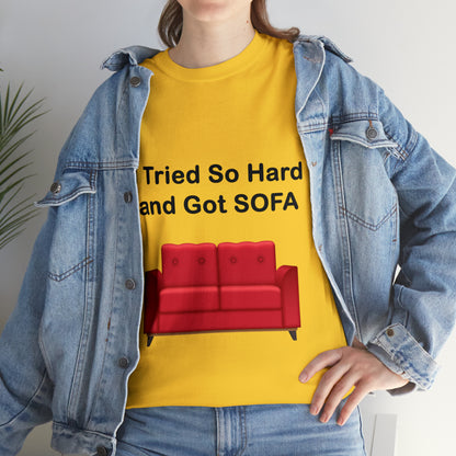 I TRIED SO HARD FOR SOFA T-SHIRT - Unisex Heavy Cotton Tee - AUS