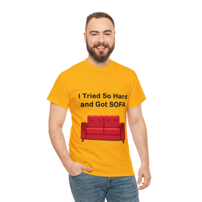 I TRIED SO HARD FOR SOFA T-SHIRT - Unisex Heavy Cotton Tee - AUS