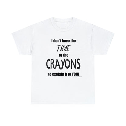 Don't have the TIME or the CRAYONS - Unisex Heavy Cotton Tee (BLACK TEXT) - EU