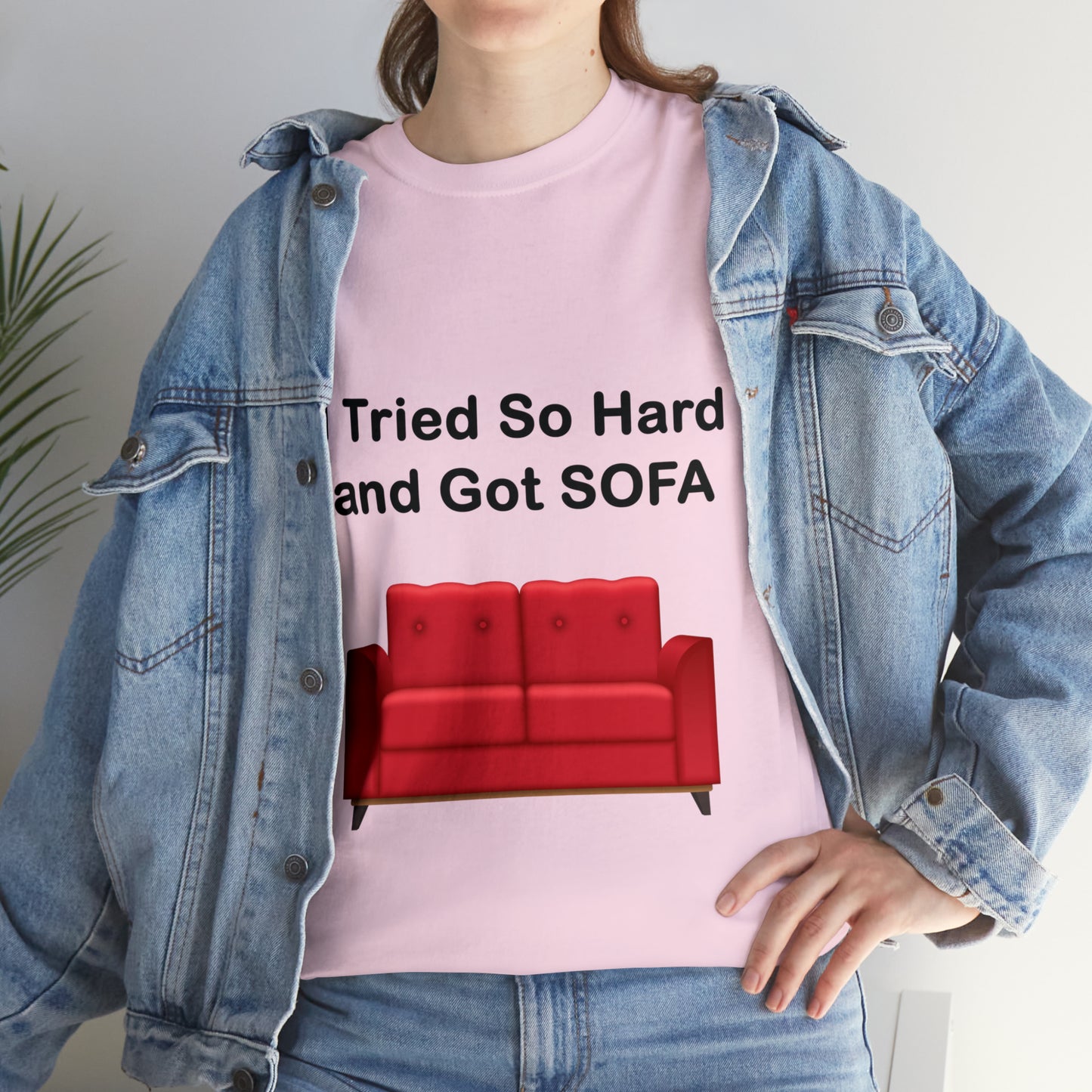 I TRIED SO HARD FOR SOFA T-SHIRT - Unisex Heavy Cotton Tee - AUS