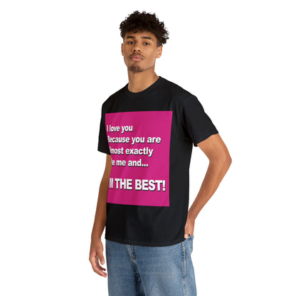 I Love You Because - Unisex Tee