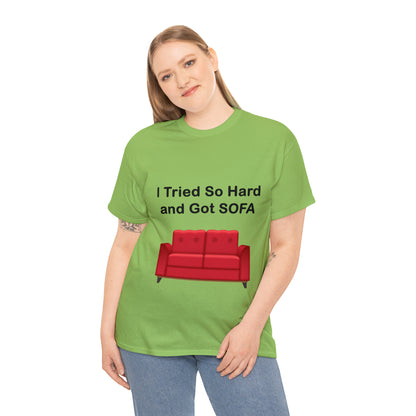 I TRIED SO HARD FOR SOFA T-SHIRT - Unisex Heavy Cotton Tee - AUS