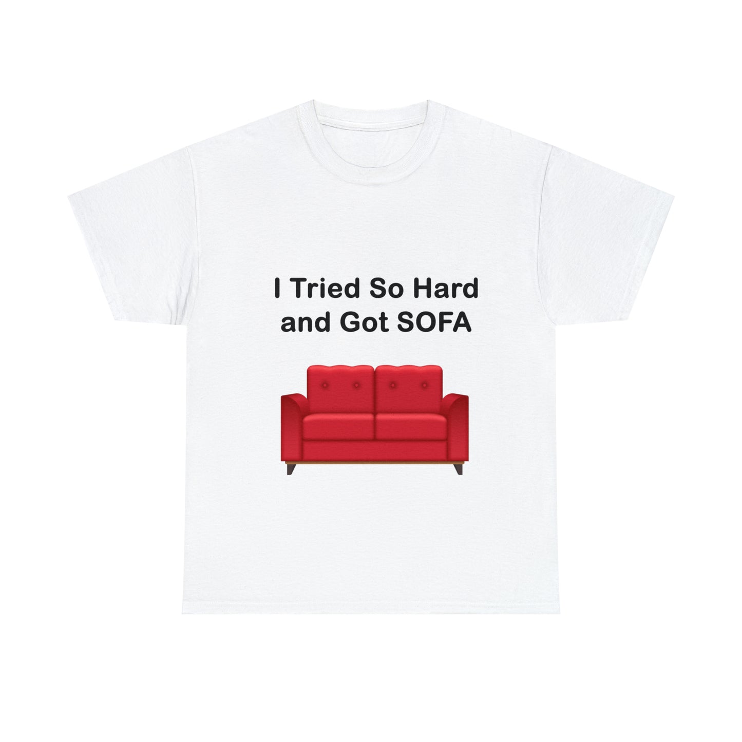 I TRIED SO HARD FOR SOFA T-SHIRT - Unisex Heavy Cotton Tee - AUS