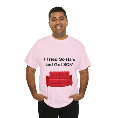 I TRIED SO HARD FOR SOFA T-SHIRT - Unisex Heavy Cotton Tee - AUS