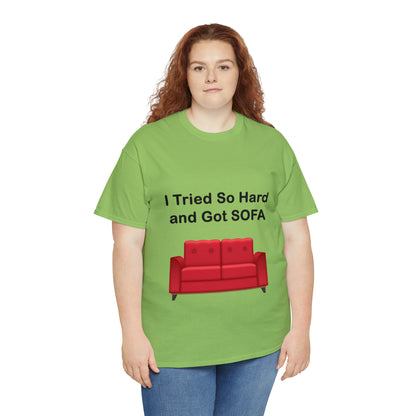 I TRIED SO HARD FOR SOFA T-SHIRT - Unisex Heavy Cotton Tee - AUS