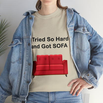 I TRIED SO HARD FOR SOFA T-SHIRT - Unisex Heavy Cotton Tee - AUS