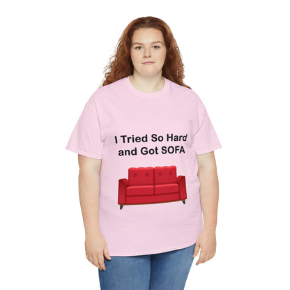 I TRIED SO HARD FOR SOFA T-SHIRT - Unisex Heavy Cotton Tee - AUS