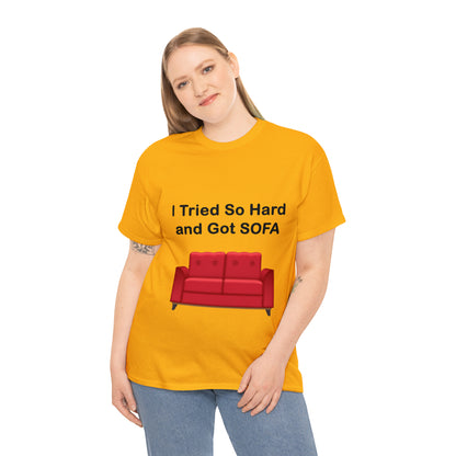 I TRIED SO HARD FOR SOFA T-SHIRT - Unisex Heavy Cotton Tee - AUS