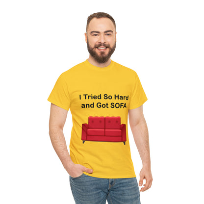 I TRIED SO HARD FOR SOFA T-SHIRT - Unisex Heavy Cotton Tee - AUS