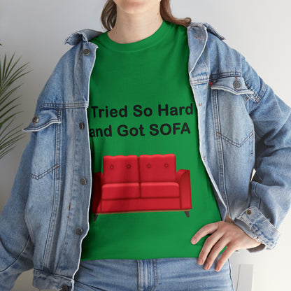 I TRIED SO HARD FOR SOFA T-SHIRT - Unisex Heavy Cotton Tee - AUS