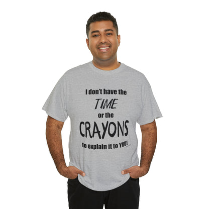 Don't have the TIME or the CRAYONS - Unisex Heavy Cotton Tee (BLACK TEXT) - EU