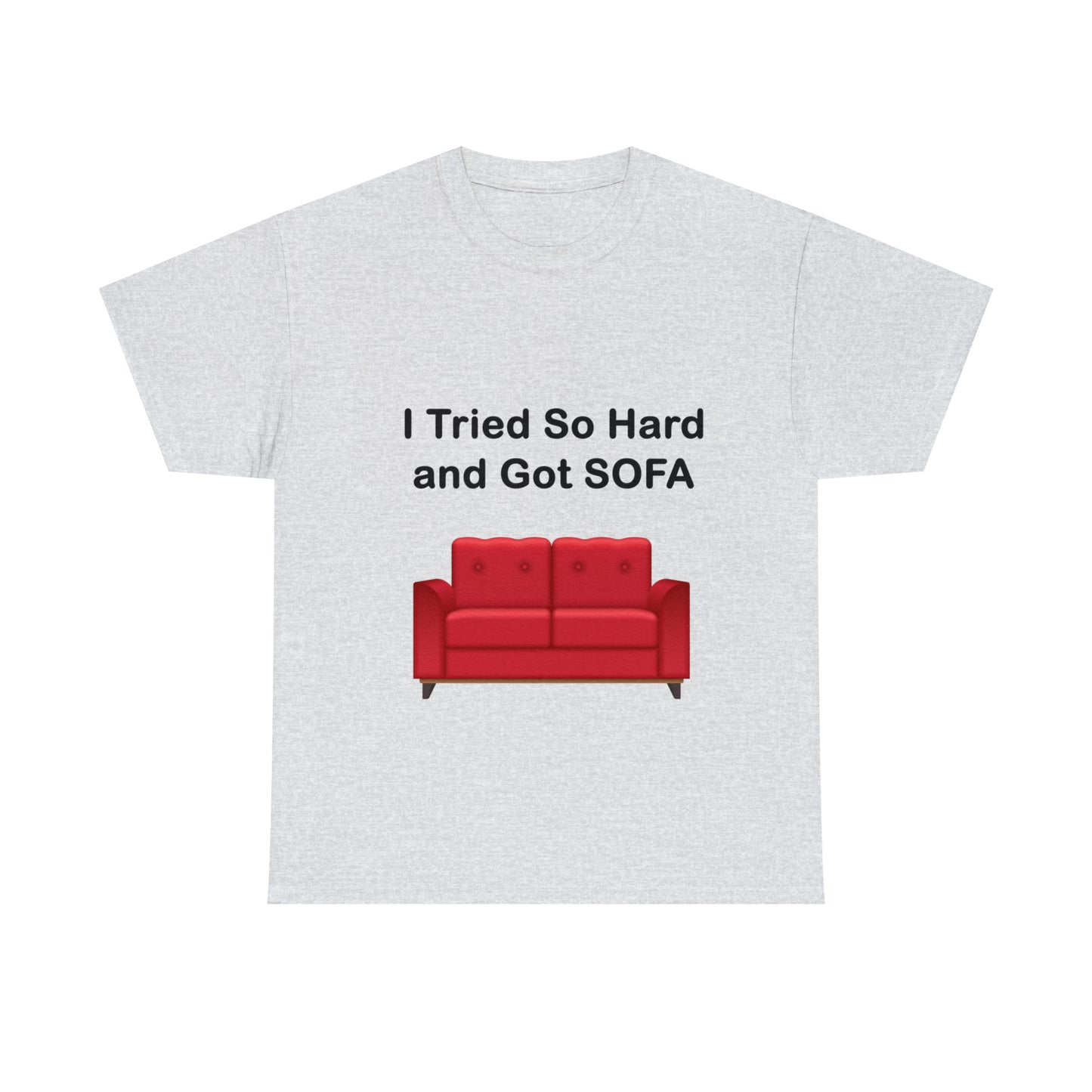 I TRIED SO HARD FOR SOFA T-SHIRT - Unisex Heavy Cotton Tee - AUS