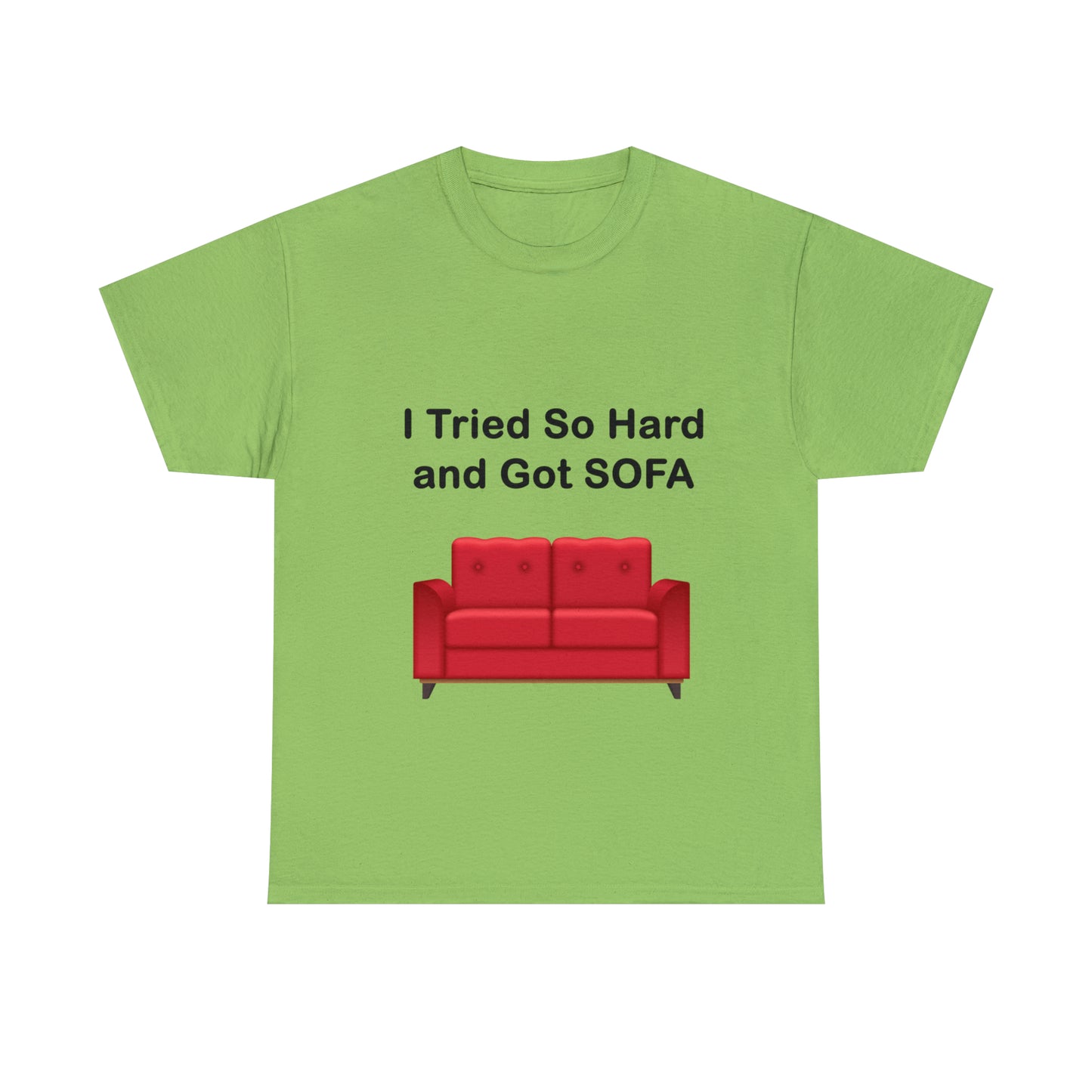 I TRIED SO HARD FOR SOFA T-SHIRT - Unisex Heavy Cotton Tee - AUS