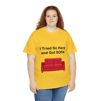 I TRIED SO HARD FOR SOFA T-SHIRT - Unisex Heavy Cotton Tee - AUS