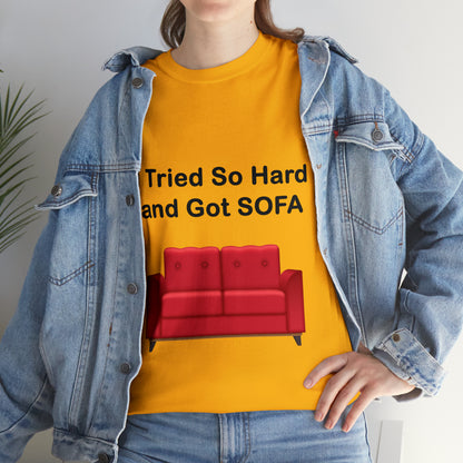 I TRIED SO HARD FOR SOFA T-SHIRT - Unisex Heavy Cotton Tee - AUS