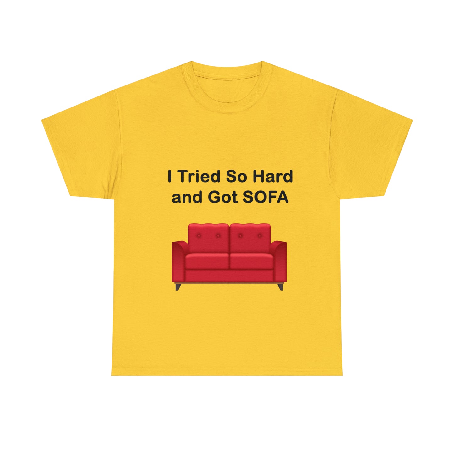 I TRIED SO HARD FOR SOFA T-SHIRT - Unisex Heavy Cotton Tee - AUS