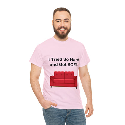 I TRIED SO HARD FOR SOFA T-SHIRT - Unisex Heavy Cotton Tee - AUS