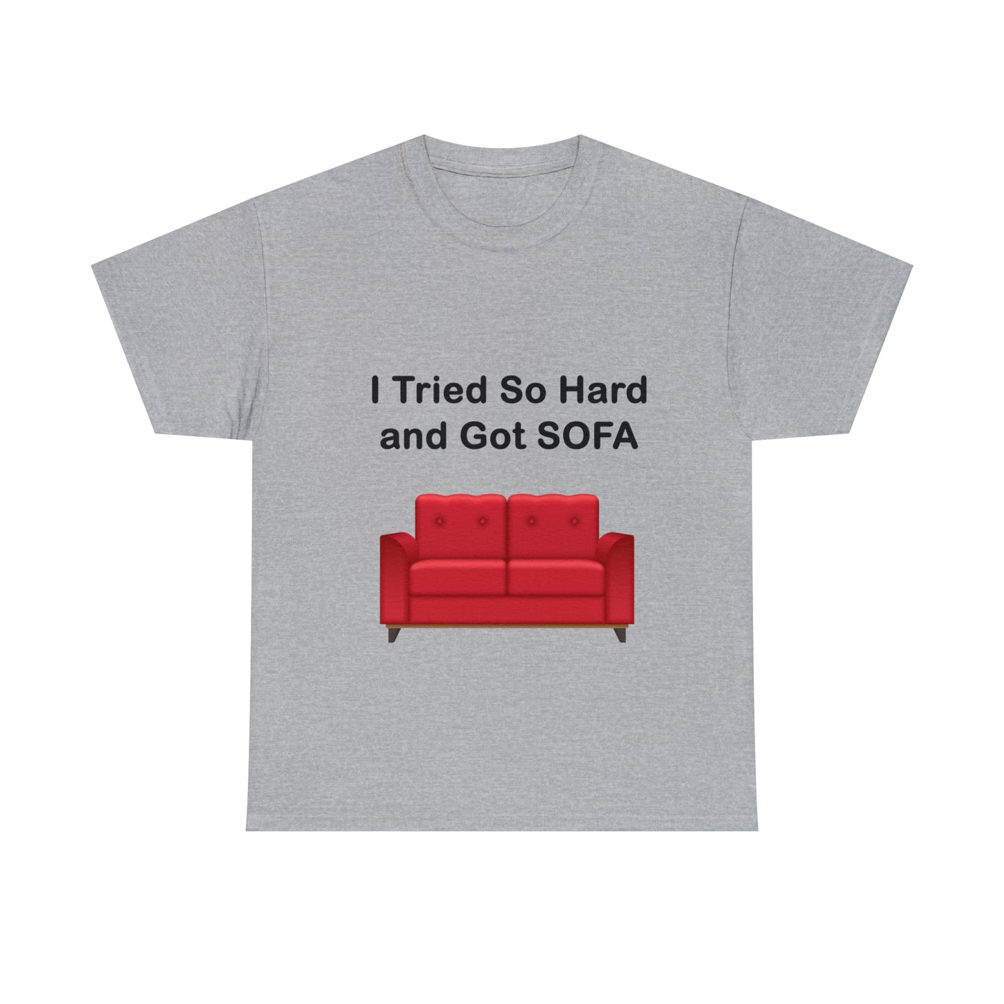 I TRIED SO HARD FOR SOFA T-SHIRT - Unisex Heavy Cotton Tee - AUS