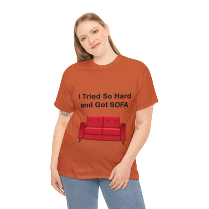 I TRIED SO HARD FOR SOFA T-SHIRT - Unisex Heavy Cotton Tee - AUS