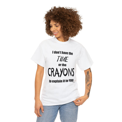 Don't have the TIME or the CRAYONS - Unisex Heavy Cotton Tee (BLACK TEXT) - EU