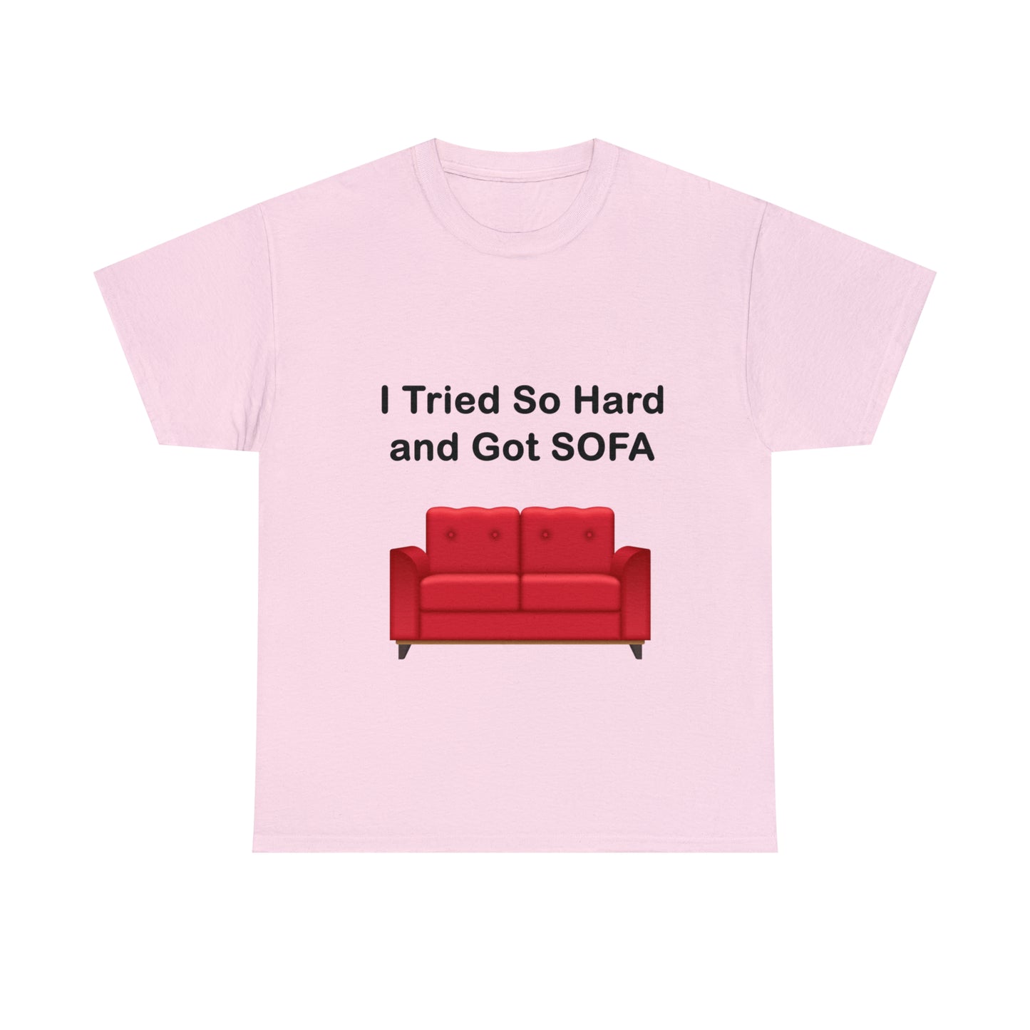 I TRIED SO HARD FOR SOFA T-SHIRT - Unisex Heavy Cotton Tee - AUS