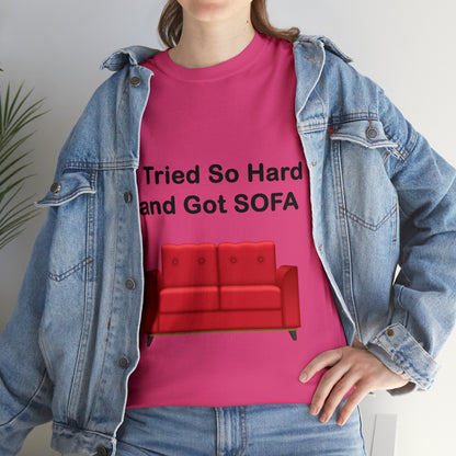 I TRIED SO HARD FOR SOFA T-SHIRT - Unisex Heavy Cotton Tee - AUS