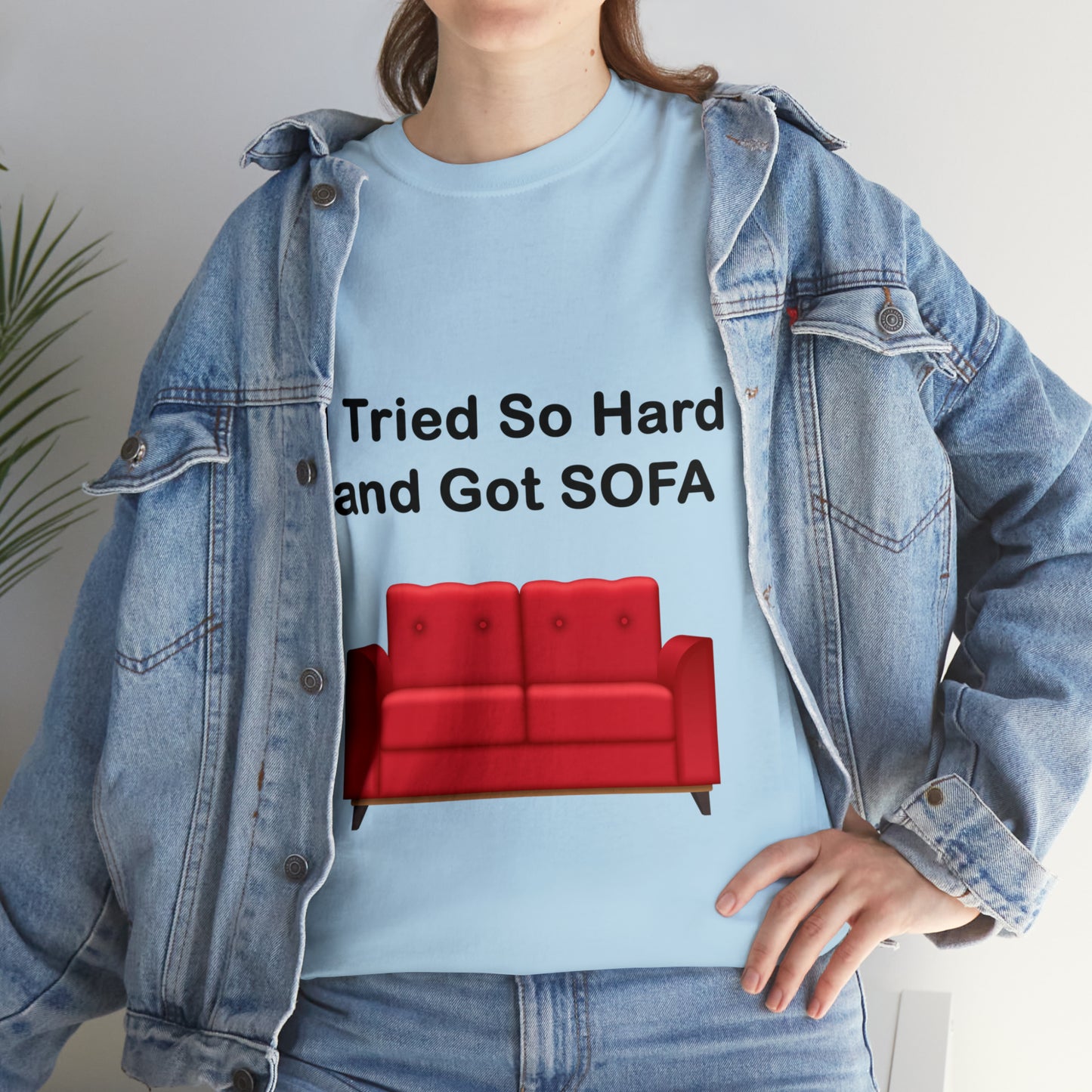 I TRIED SO HARD FOR SOFA T-SHIRT - Unisex Heavy Cotton Tee - AUS