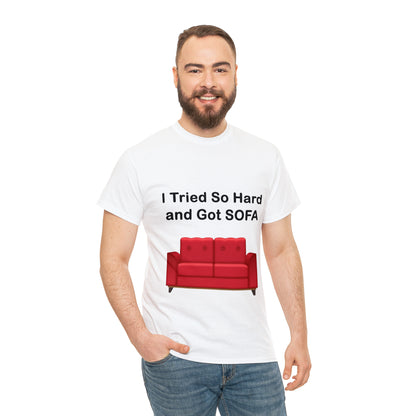 I TRIED SO HARD FOR SOFA T-SHIRT - Unisex Heavy Cotton Tee - AUS