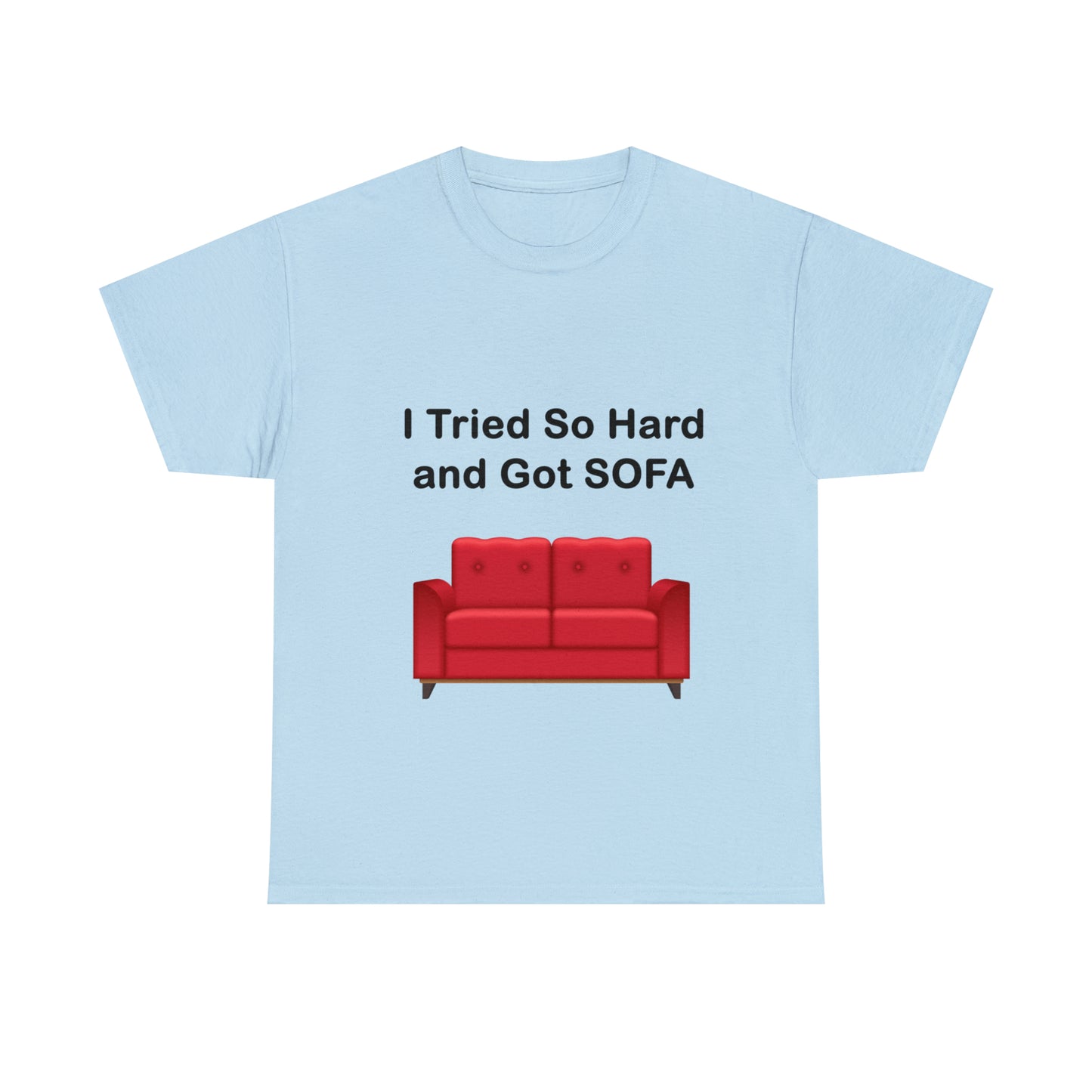 I TRIED SO HARD FOR SOFA T-SHIRT - Unisex Heavy Cotton Tee - AUS