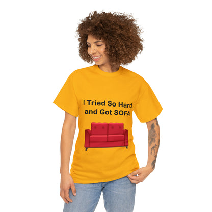 I TRIED SO HARD FOR SOFA T-SHIRT - Unisex Heavy Cotton Tee - AUS