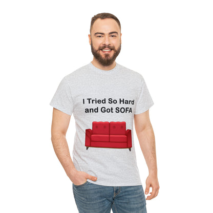 I TRIED SO HARD FOR SOFA T-SHIRT - Unisex Heavy Cotton Tee - AUS