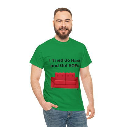 I TRIED SO HARD FOR SOFA T-SHIRT - Unisex Heavy Cotton Tee - AUS